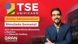 Concurso TSE UNIFICADO | Simulado Semanal | Atos Administrativos: Elementos e Espécies