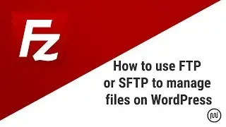 How to use FTP or SFTP to manage files on WordPress