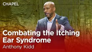 Anthony Kidd: Combating the Itching Ear Syndrome [Talbot Chapel]