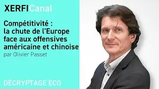 Compétitivité : la chute de l'Europe face aux offensives américaine et chinoise [Olivier Passet]