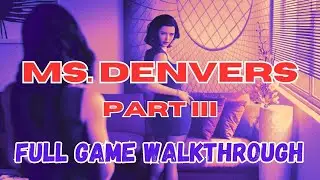 Ms. Denvers | Part III | Ms. Denvers Meets Janet | Visual Novels | Best Visual Novels | Visual Novel