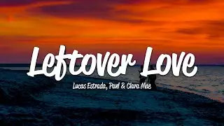 Lucas Estrada - Leftover Love (Lyrics) ft. Clara Mae, Pawl