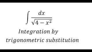 Calculus Help: Integral of ∫ dx/√(4-x^2 ) - Integration by trigonometric substitution