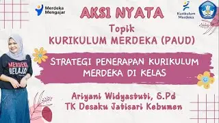 Aksi Nyata PMM Topik Kurikulum Merdeka PAUD ; Strategi Penerapan Kurikulum Merdeka di Kelas