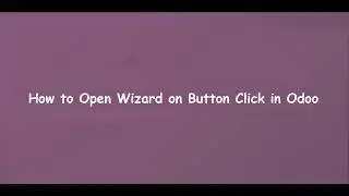 How to Open Wizard on Button Click in Odoo | Learn OpenERP