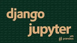 How to Integrate Django in Jupyter Notebooks & with Pandas