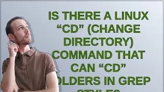 Is there a linux “cd” (change directory) command that can “cd” folders in grep style?