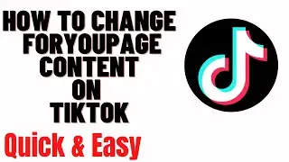 how to change foryoupage content on tiktok,how to change the content on your foryoupage on tiktok