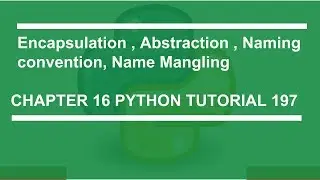 Encapsulation, Abstraction, Naming Convention, Name Mangling : Python tutorial 197