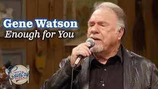 Gene Watson sings "Enough for You"