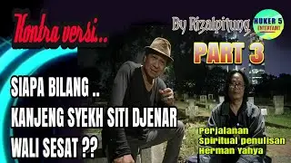 SIAPA BILANG KANJENG SYEKH SITI DJENAR WALI SESAT?! (PART 3)