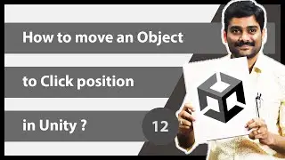 How to Move a Game object to Click Position in Unity - Unity Scripting API Input Tutorial 12