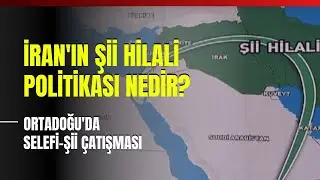 İran'ın Şii Hilali Politikası Nedir? Ortadoğu'da Selefi-Şii Çatışması..