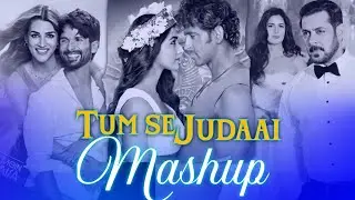 Tum Se Judaai Mashup | 2024 | Love Songs Collection | Dill Diya Galaa & Te baaton Mein.. & Tu Hai