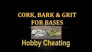 Hobby Cheating 93 - How to Use Cork, Bark and Grit for Basing