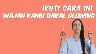 Tips Mencerahkan Wajah Yang Wajib Kamu Tahu !!