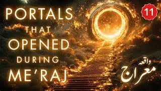 Part 11 | Secrets About Meraj Un Nabi Hazrat Muhammad ﷺ You Never Knew