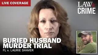 LIVE: Buried Husband Murder Trial — FL v. Laurie Shaver — Day 3