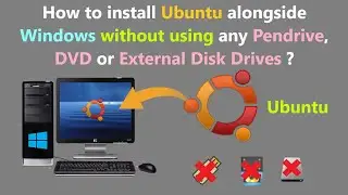 How to install Ubuntu alongside Windows without using any Pendrive, DVD or External Disk Drives ?