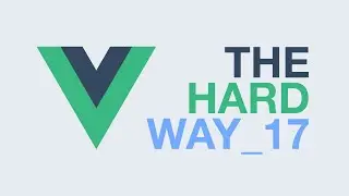 Todo App in Vue.js – The Hard Way (Ep17)