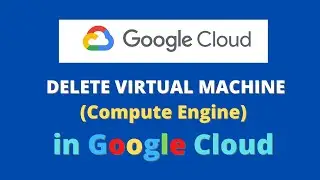 How to delete Google Cloud Virtual machine (Compute Engine)