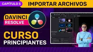 🎥 Curso de DaVinci Resolve 2024 - CAPÍTULO 5 - Importación de archivos a DaVinci Resolve