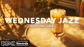 WEDNESDAY JAZZ: Morning Cafe Music - August Jazz & Bossa Nova - Soft Jazz Coffee Music to Chill Out