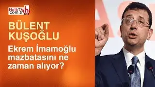 Ekrem İmamoğlu mazbatasını ne zaman alıyor? / Bülent Kuşoğlu