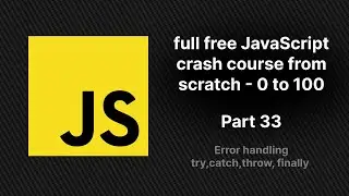 full free JavaScript crash course from scratch - part 33 | Error handling try,catch,throw, finally