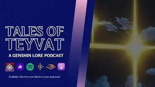 Season One Recap || Tales of Teyvat: A Genshin Lore Podcast