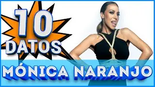 10 Cosas que NO SABIAS sobre MÓNICA NARANJO