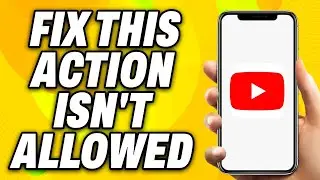 How To Fix This Action Isn't Allowed YouTube (2024) - Quick Fix