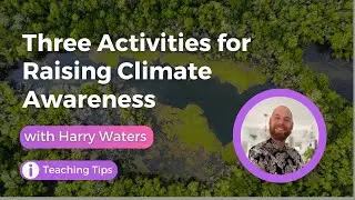 Three Activities for Raising Climate Awareness with Harry Waters