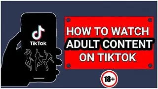 How to Watch Adult Content on TikTok