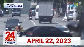 24 Oras Weekend Express: April 22, 2023 [HD]
