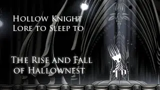 [Hollow Knight Lore To Sleep To] The Rise and Fall of Hallownest (ASMR)