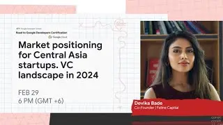 Market positioning for Central Asia startups. VC landscape in 2024 with Devika Bade