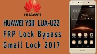 HUAWEI Y3II LUA -U22 FRP Lock Google Lock Remove Bypass Done 100% Tested