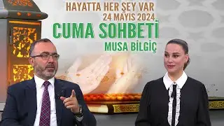 Cuma Duası Hayatta Her Şey Var 24 Mayıs 2024