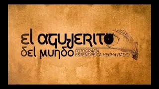 El Agujerito del Mundo - Programa 14 (Estenopeica - Pinhole)