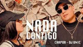 Dj Unic, Chapur - Nada Contigo (Video Oficial)