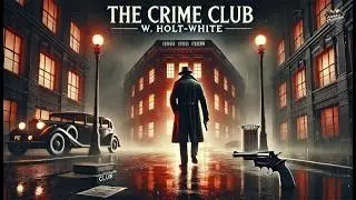 🔍🕵️‍♂️ El Club del Crimen por W. Holt-White | Suspenso y Misterio 🕵️‍♀️🔦