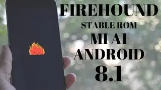 XIAOMI MI A1 - Firehound Rom - Android 8.1 Oreo - Install & Preview | Smartphone 2torials