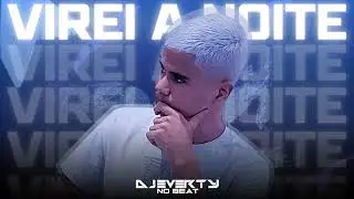 Virei A Noite - (Feat.DJ Everty)