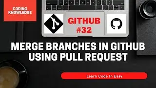 Merge Branches Into Master Or Main Branch In GitHub Using Pull Request | Coding Knowledge | Git Bash