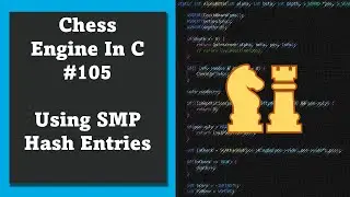 Programming a Chess Engine in C 105 - using LazySMP Entries