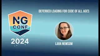 Deferred Loading for Code of All Ages | Lara Newsom | ng-conf 2024