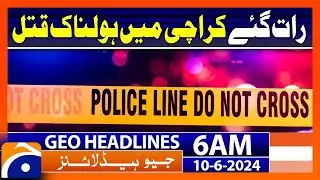 Sad incident in Karachi!! | Geo News at 6 AM Headlines | 10th June 2024