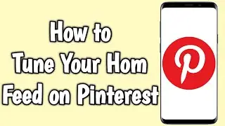 How to Tune Your Home Feed on Pinterest