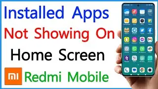 Installed Apps Not Showing On Home Screen Redmi | Apps Not Showing On Home Screen Mi